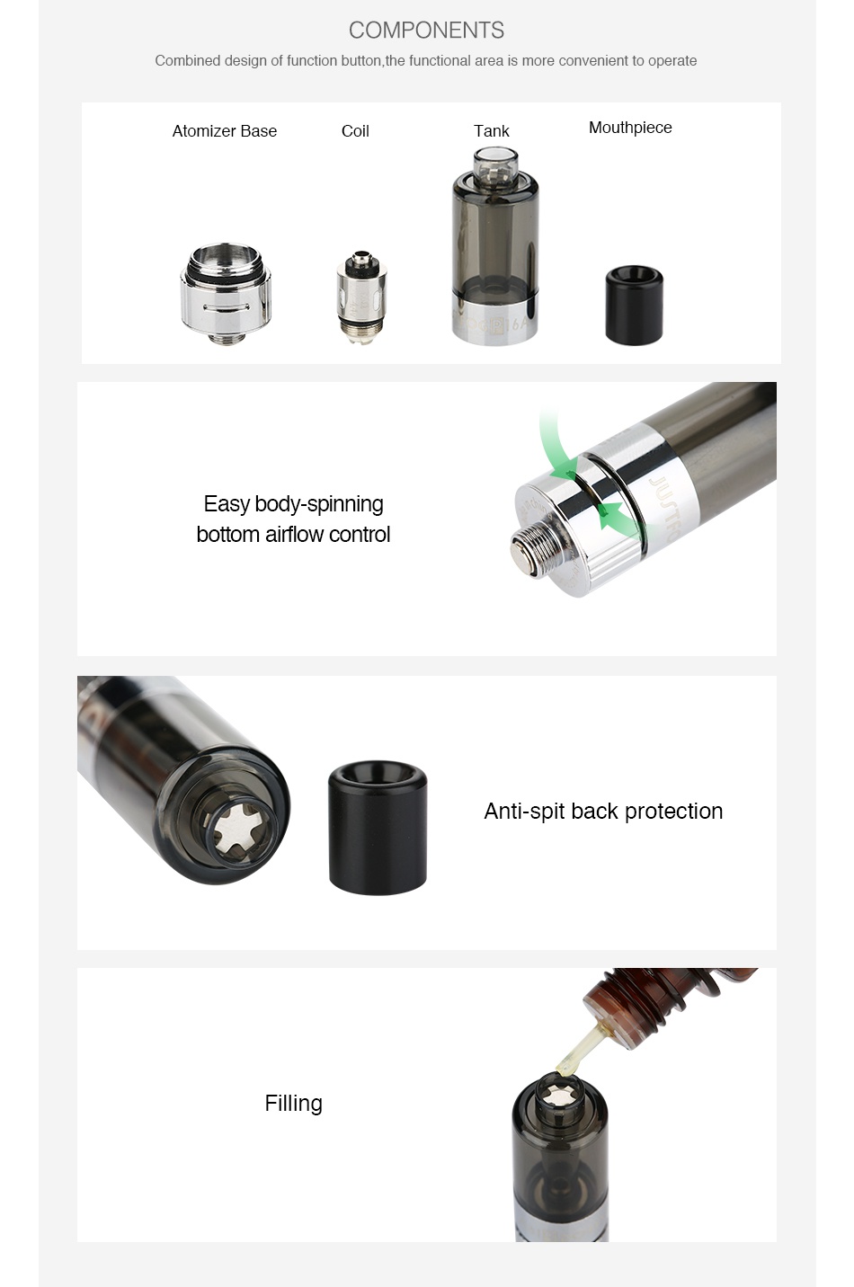 JUSTFOG P16A Clearomizer 1.9ml COMPONENTS Combined design of function button  the functional area is more convenient to operat Atomizer base coi plece bottom airflow contro Anti spit back protection g